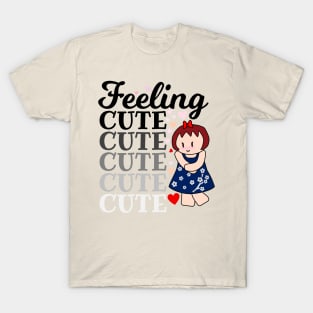 Feeling Cute T-Shirt